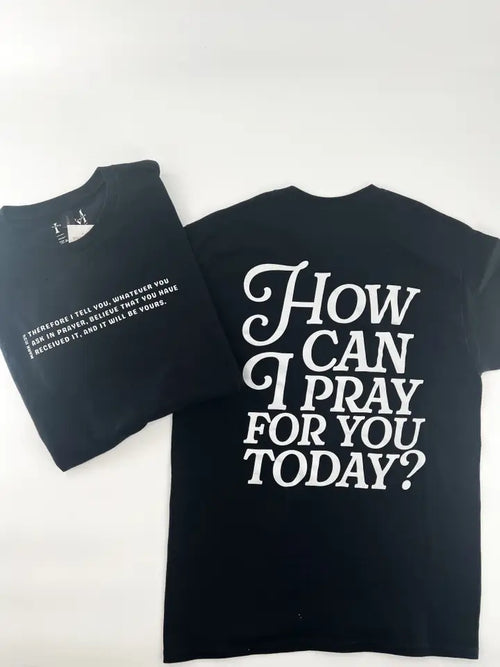How Can I Pray For You Today? – Faith Tee