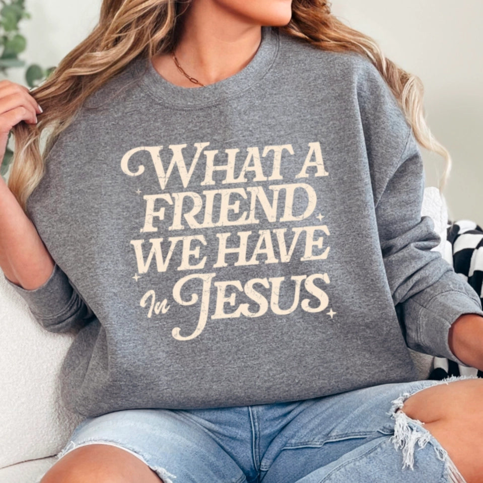 What a Friend We Have in Jesus — Sweatshirt