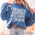 What a Friend We Have in Jesus — Sweatshirt